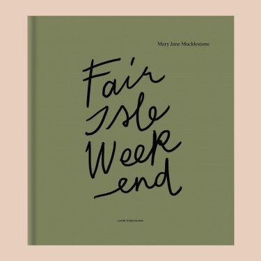 Fair Isle Weekend - Mary Jane Mucklestone