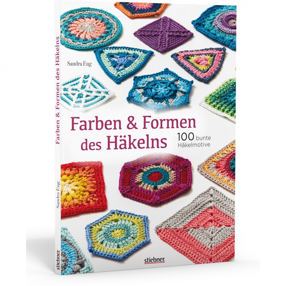 Farben und Formen des Häklens - 100 bunte Häkelmotive - Sandra Eng