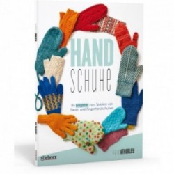 Handschuhe - Ihr Ratgeber zum Stricken von Faust- und Fingerhandschuhen - Kate Atherley