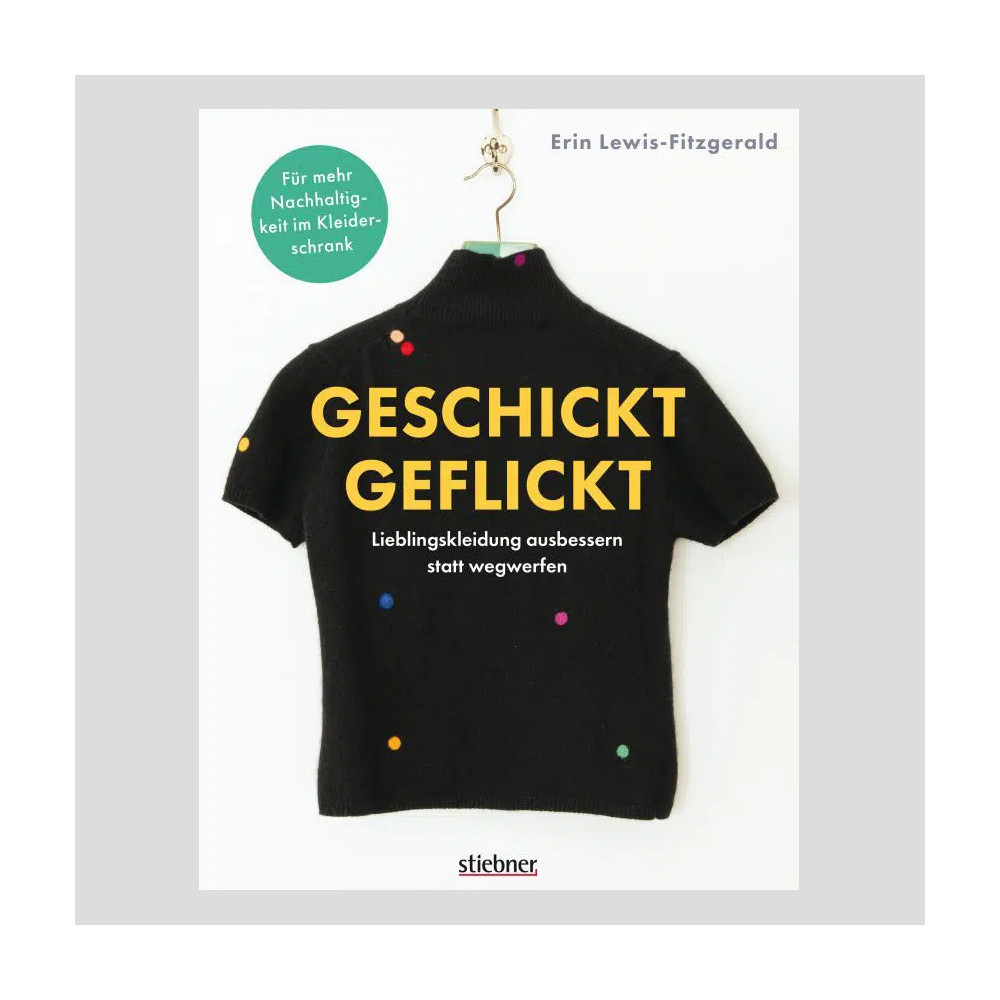 Geschickt geflickt - Lieblingskleidung ausbessern statt wegwerfen - Erin Lewis-Fitzgerald